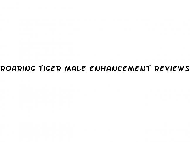 roaring tiger male enhancement reviews