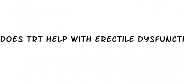 does trt help with erectile dysfunction