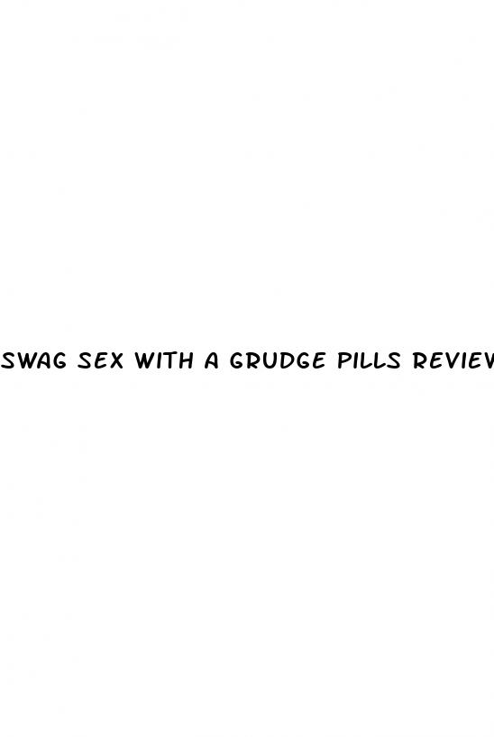 swag sex with a grudge pills review