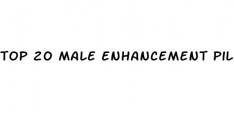 top 20 male enhancement pills