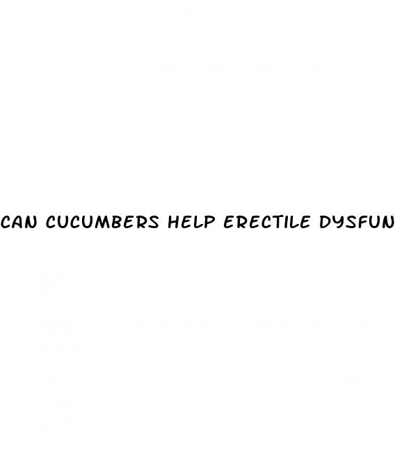 can cucumbers help erectile dysfunction