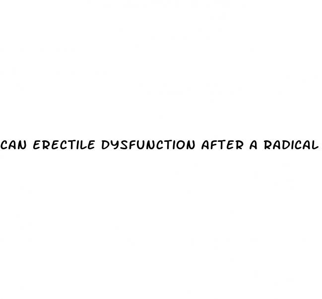 can erectile dysfunction after a radical prostatectomy be cured