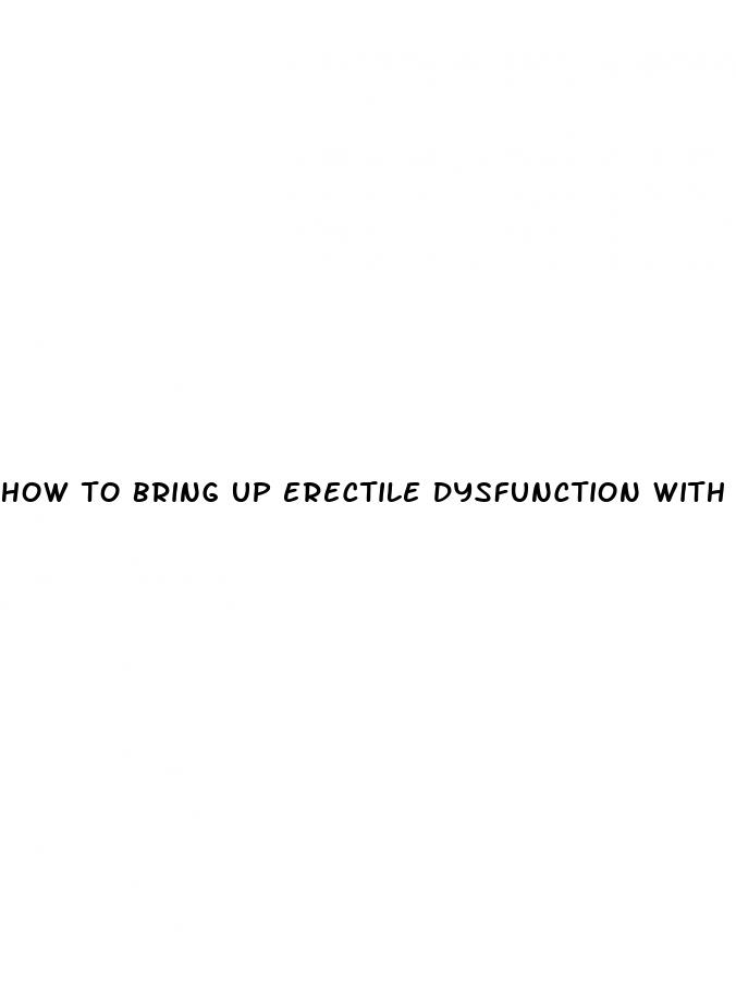 how to bring up erectile dysfunction with a man