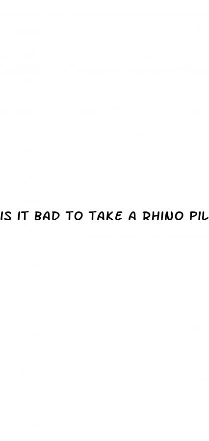 is it bad to take a rhino pill