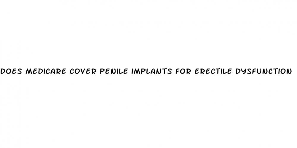 does medicare cover penile implants for erectile dysfunction