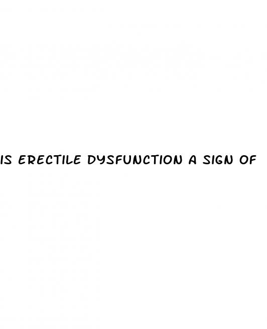 is erectile dysfunction a sign of