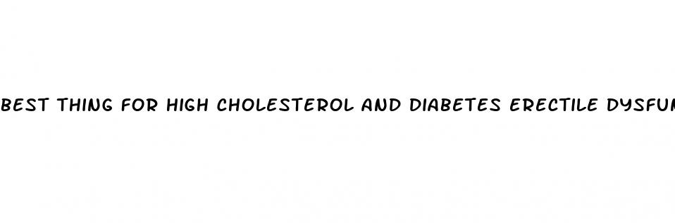 best thing for high cholesterol and diabetes erectile dysfunction