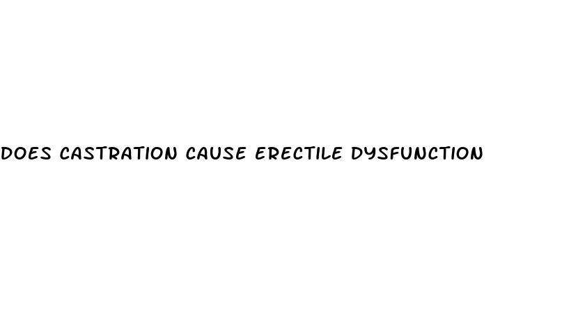 does castration cause erectile dysfunction