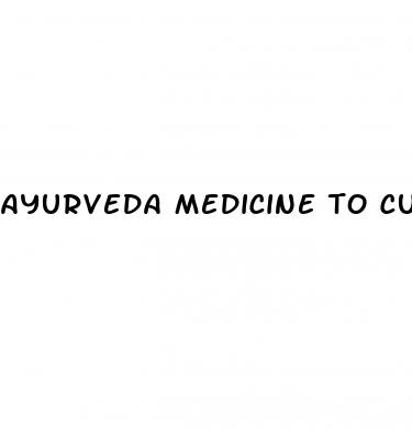 ayurveda medicine to cure erectile dysfunction