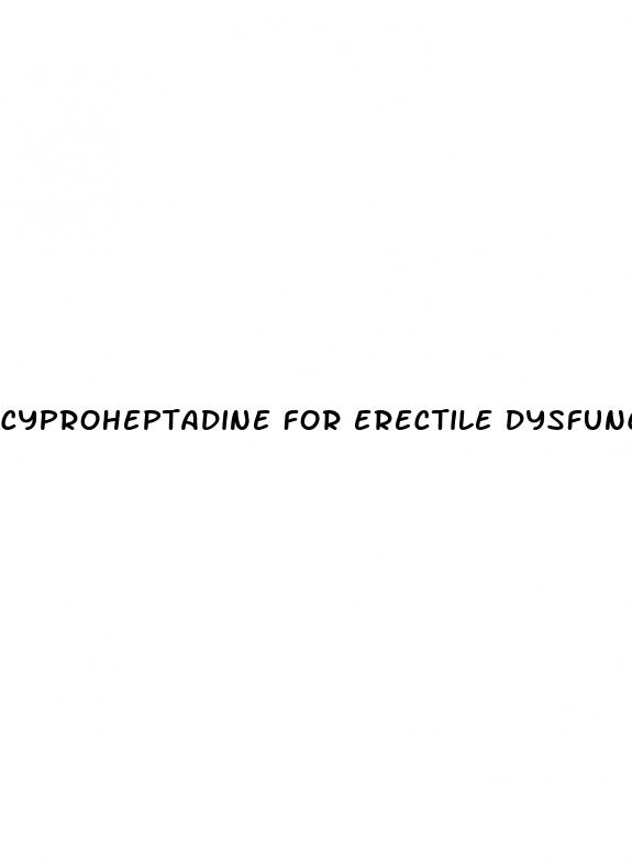 cyproheptadine for erectile dysfunction