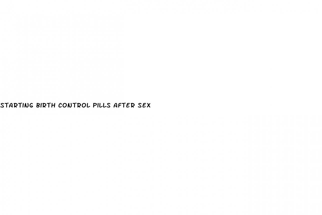 starting birth control pills after sex