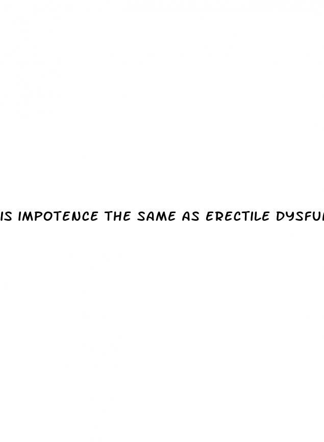 is impotence the same as erectile dysfunction