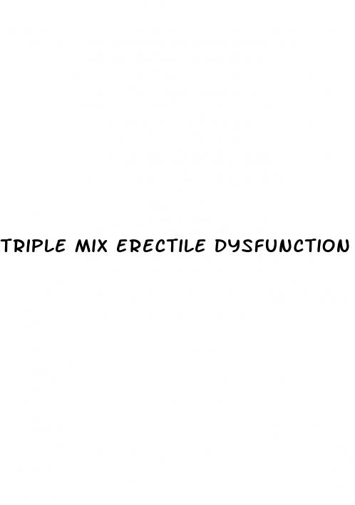 triple mix erectile dysfunction