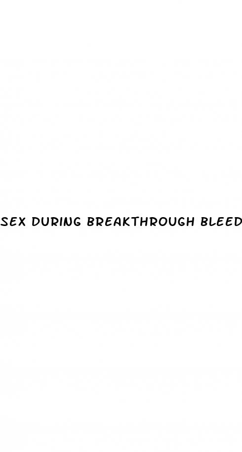 sex during breakthrough bleeding pill