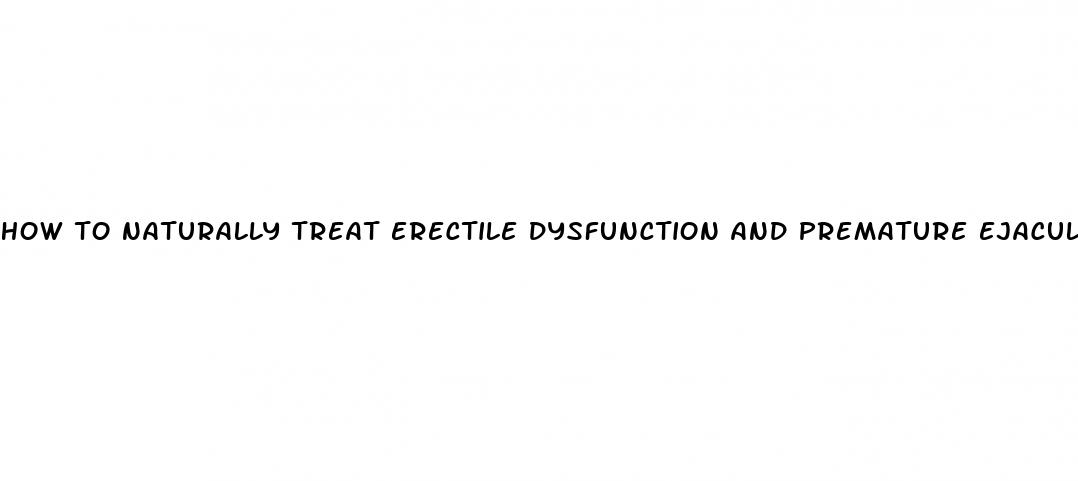 how to naturally treat erectile dysfunction and premature ejaculation