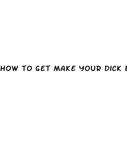 how to get make your dick bigger