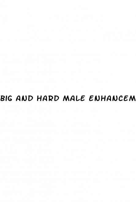 big and hard male enhancement