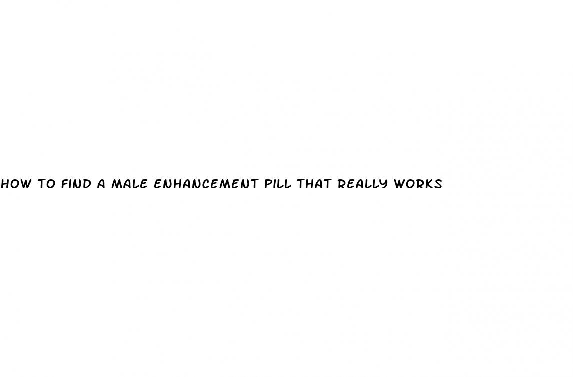 how to find a male enhancement pill that really works