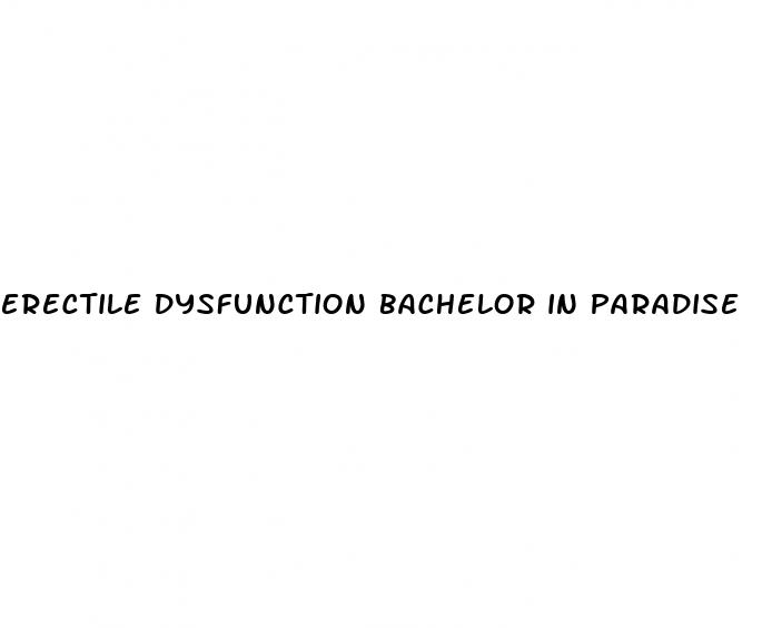 erectile dysfunction bachelor in paradise