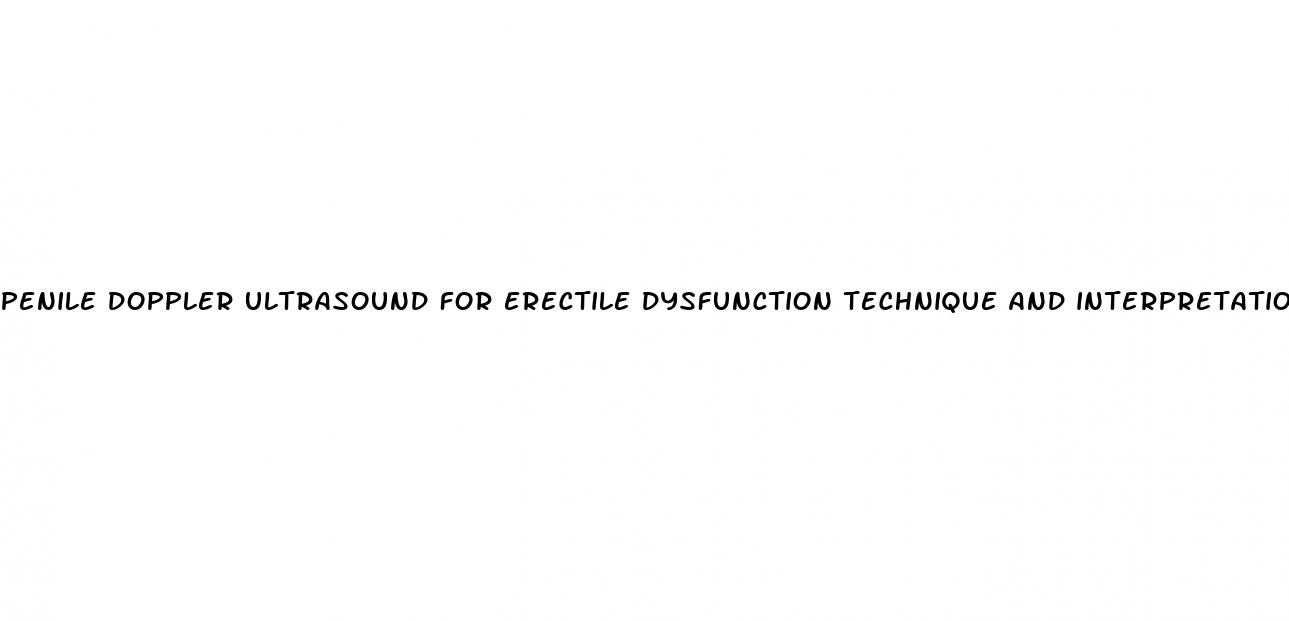 penile doppler ultrasound for erectile dysfunction technique and interpretation