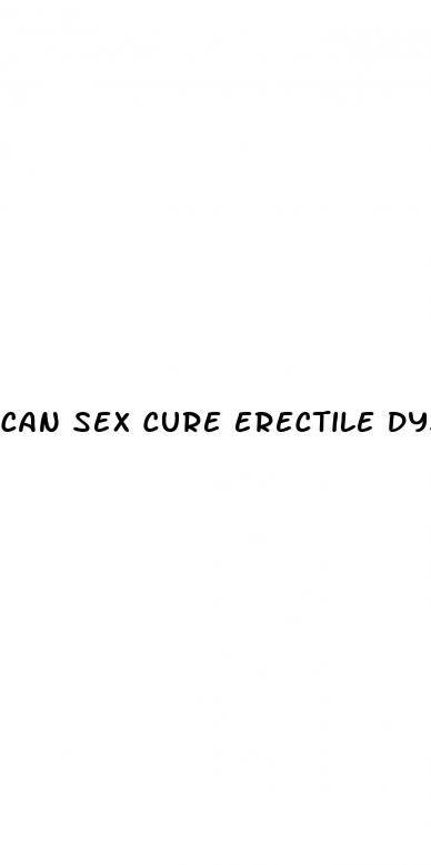 can sex cure erectile dysfunction