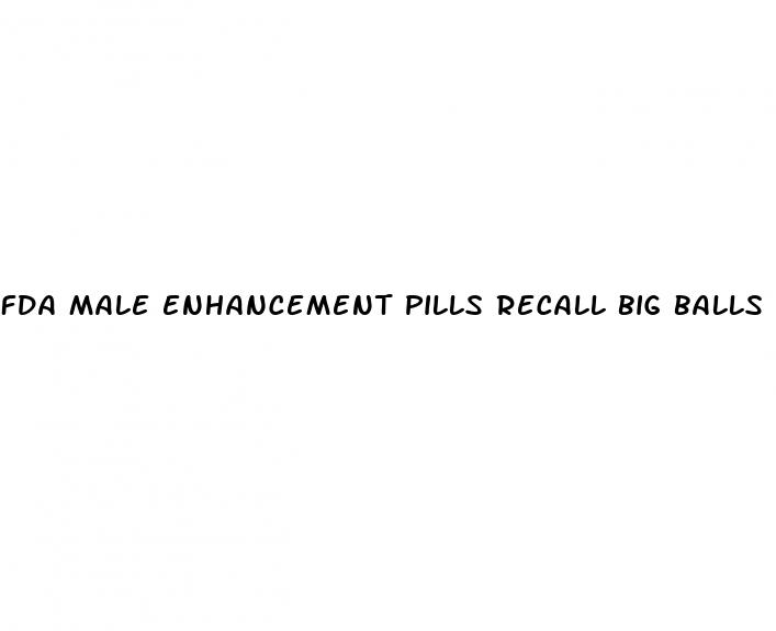 fda male enhancement pills recall big balls usa