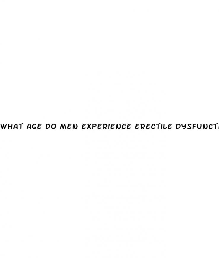 what age do men experience erectile dysfunction