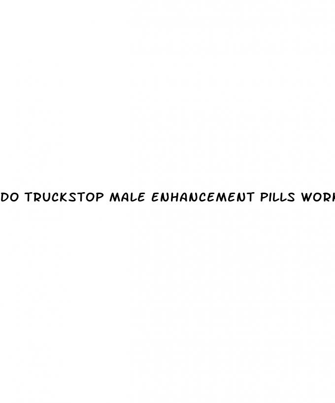 do truckstop male enhancement pills work