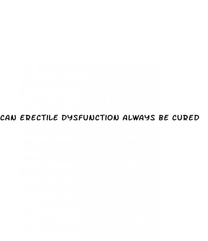 can erectile dysfunction always be cured