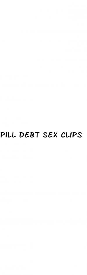 pill debt sex clips