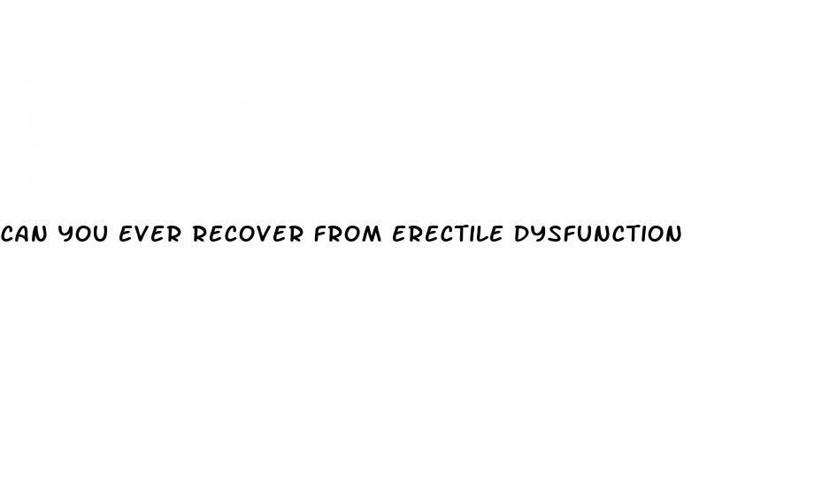 can you ever recover from erectile dysfunction