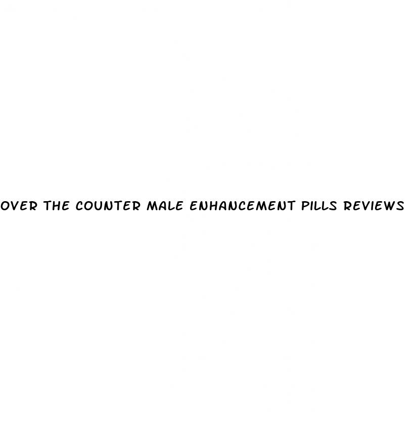 over the counter male enhancement pills reviews