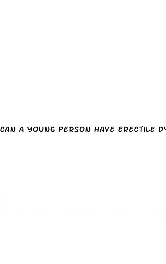 can a young person have erectile dysfunction