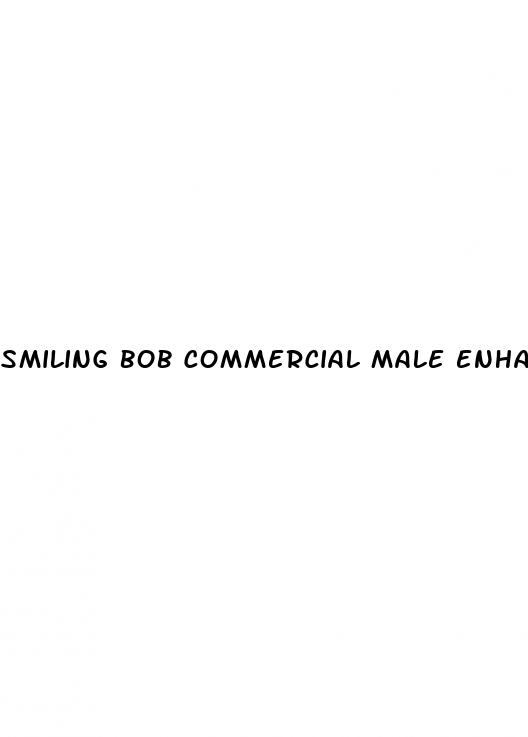 smiling bob commercial male enhancement