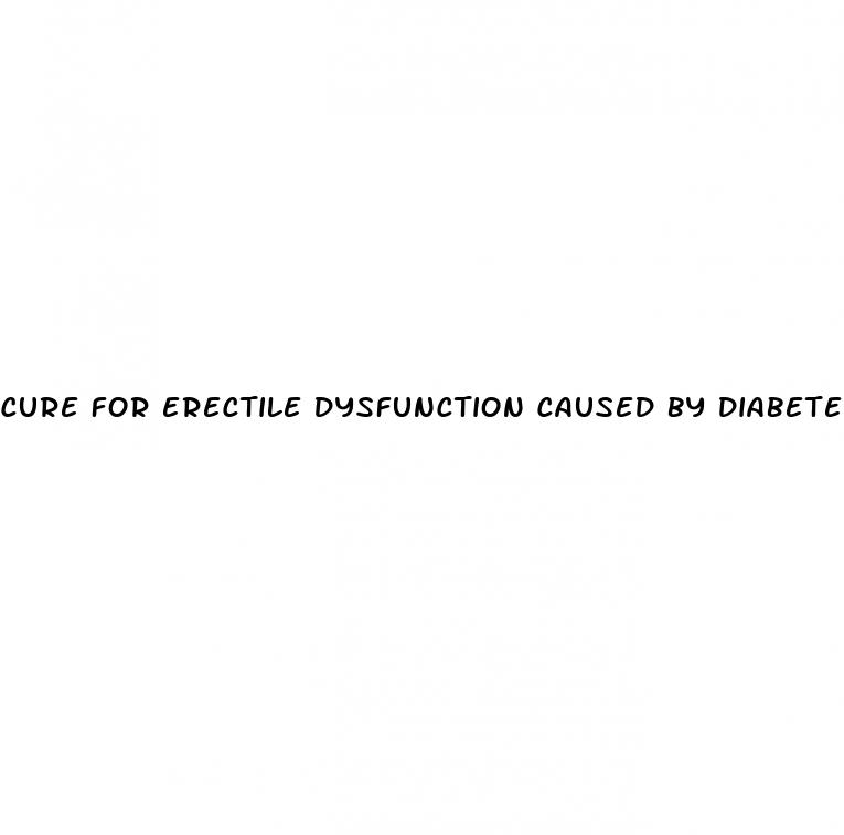 cure for erectile dysfunction caused by diabetes