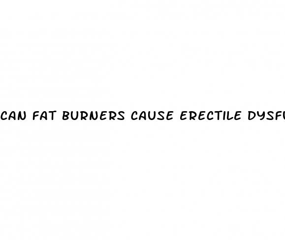 can fat burners cause erectile dysfunction