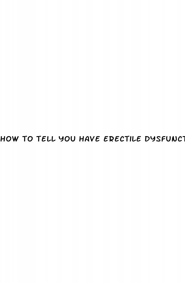 how to tell you have erectile dysfunction