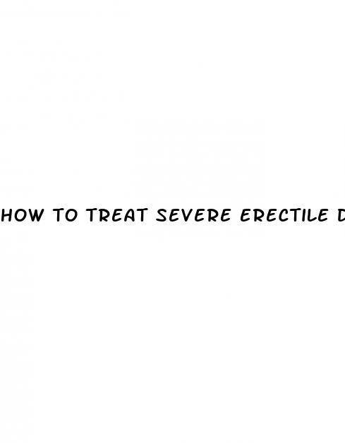 how to treat severe erectile dysfunction