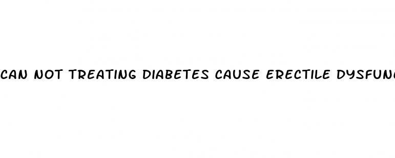 can not treating diabetes cause erectile dysfunction problems