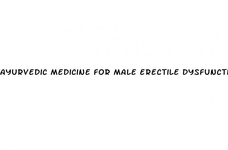 ayurvedic medicine for male erectile dysfunction