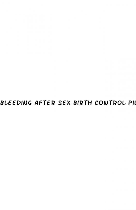 bleeding after sex birth control pills