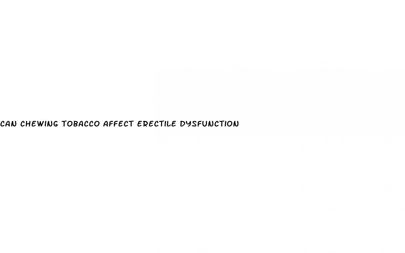 can chewing tobacco affect erectile dysfunction