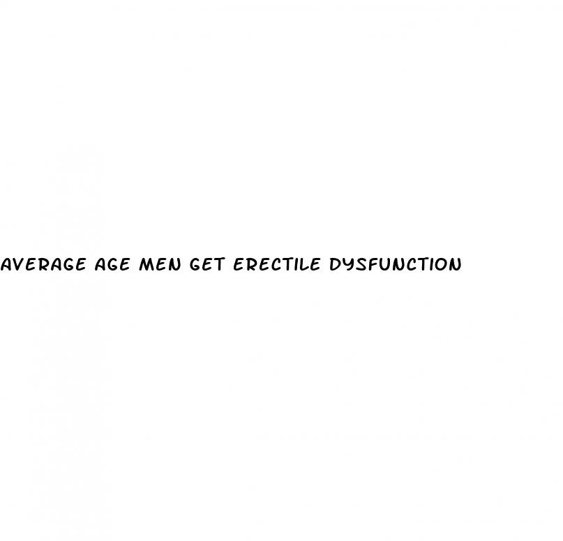 average age men get erectile dysfunction