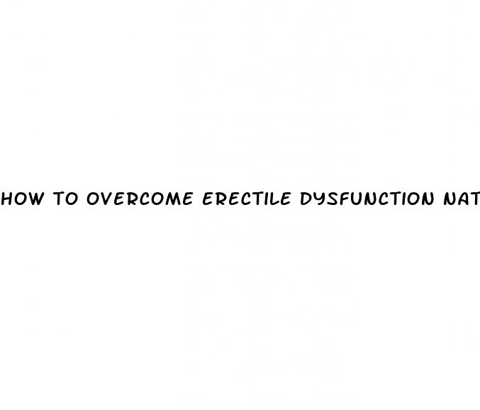 how to overcome erectile dysfunction naturally