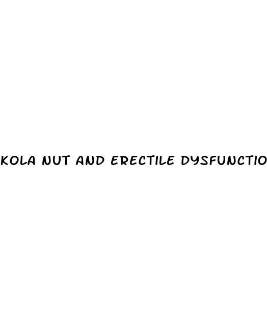 kola nut and erectile dysfunction