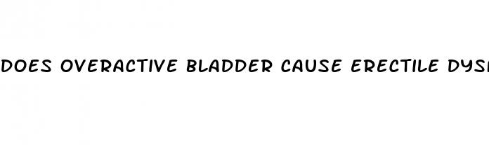 does overactive bladder cause erectile dysfunction