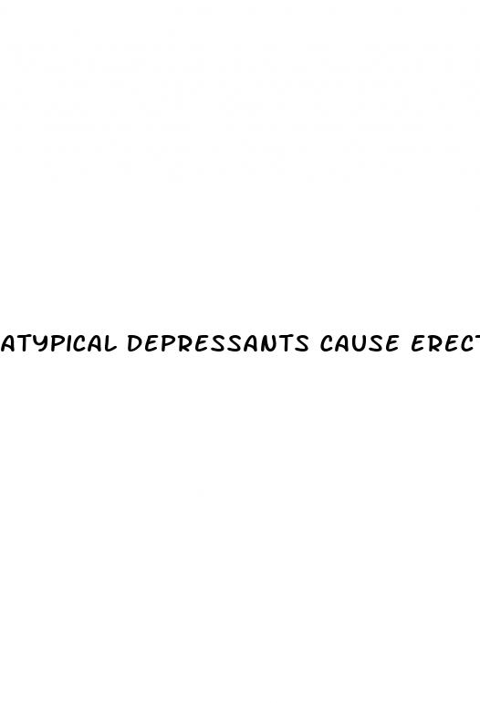 atypical depressants cause erectile dysfunction