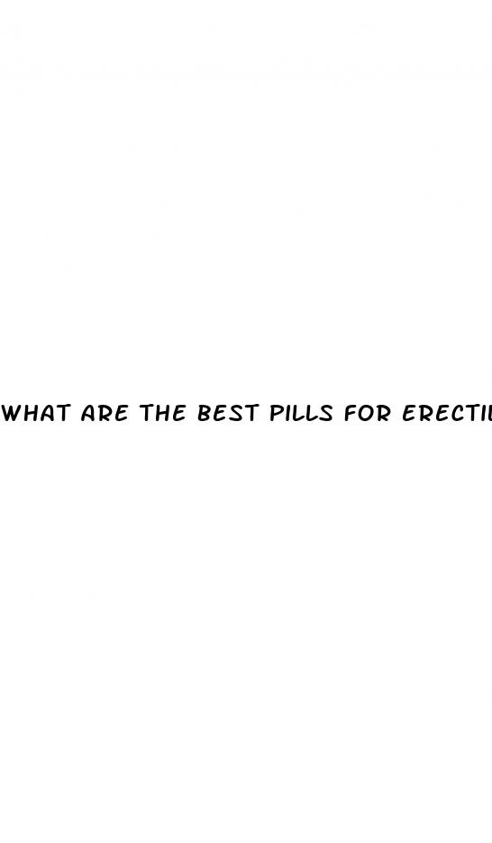 what are the best pills for erectile dysfunction