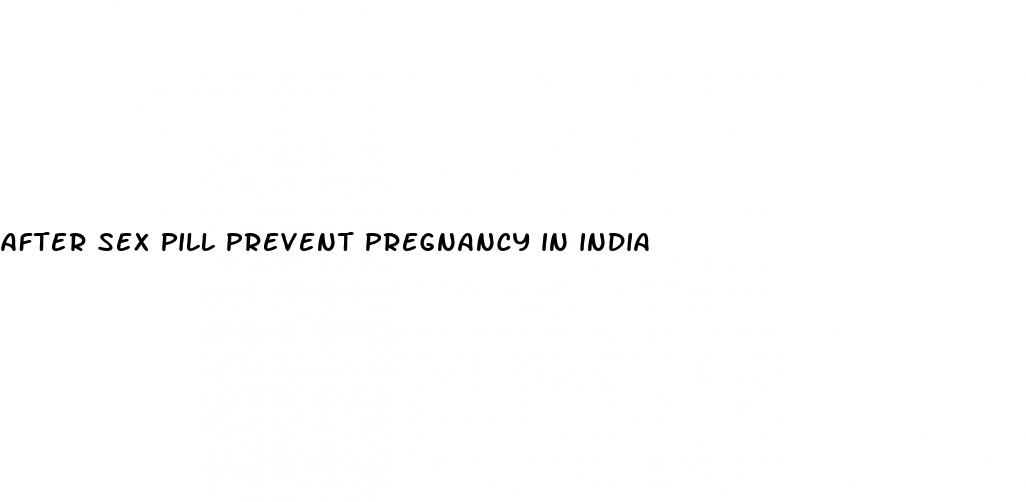 after sex pill prevent pregnancy in india