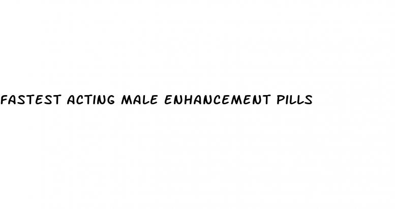 fastest acting male enhancement pills